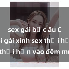 sex gái bắc âu Cặp đôi gái xinh sex thổi hồn vào đêm muộn