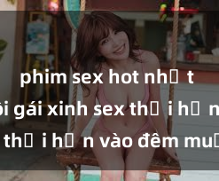 phim sex hot nhất Cặp đôi gái xinh sex thổi hồn vào đêm muộn