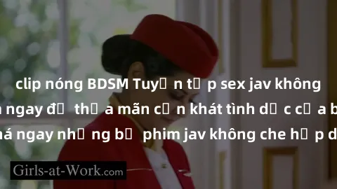 clip nóng BDSM Tuyển tập sex jav không che đỉnh cao, xem ngay để thỏa mãn cơn khát tình dục của bạn! Hãy khám phá ngay những bộ phim jav không che hấp dẫn và đầy kích thích chỉ có trên trang web của c