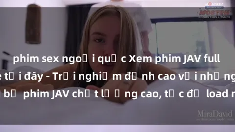 phim sex ngoại quốc Xem phim JAV full HD miễn phí online tại đây - Trải nghiệm đỉnh cao với những bộ phim JAV chất lượng cao, tốc độ load nhanh và không giới hạn.