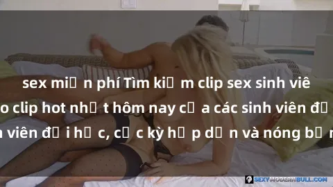 sex miễn phí Tìm kiếm clip sex sinh viên mới nhất - Video clip hot nhất hôm nay của các sinh viên đại học, cực kỳ hấp dẫn và nóng bỏng. Xem ngay!