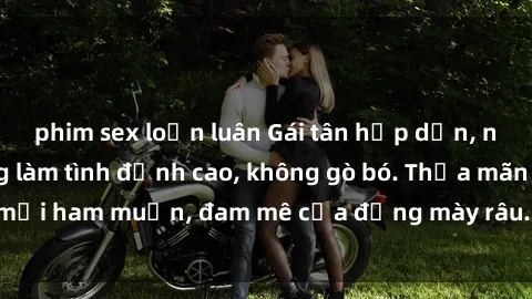 phim sex loạn luân Gái tân hấp dẫn, nồng nàn, sẵn sàng làm tình đỉnh cao, không gò bó. Thỏa mãn mọi ham muốn, đam mê của đấng mày râu. Đặt lịch ngay hôm nay!
