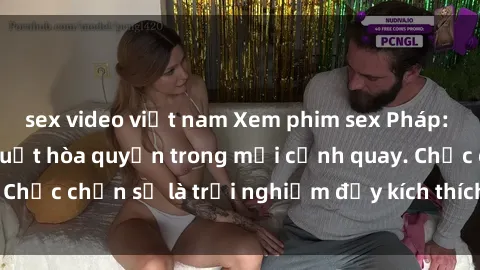 sex video việt nam Xem phim sex Pháp: Đam mê và nghệ thuật hòa quyện trong mỗi cảnh quay. Chắc chắn sẽ là trải nghiệm đầy kích thích và đáng nhớ!