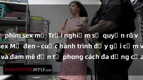 phim sex mỹ Trải nghiệm sự quyến rũ và nóng bỏng với sex Mỹ đen - cuộc hành trình đầy gợi cảm và đam mê đến từ phong cách đa dạng của người đẹp da màu.