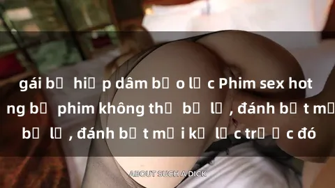 gái bị hiếp dâm bạo lực Phim sex hot nhất năm  Top những bộ phim không thể bỏ lỡ, đánh bật mọi kỷ lục trước đó