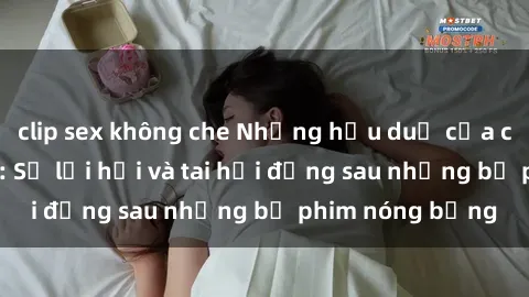 clip sex không che Những hậu duệ của clip sex đình đám: Sự lợi hại và tai hại đằng sau những bộ phim nóng bỏng