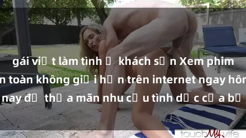 gái việt làm tình ở khách sạn Xem phim sex miễn phí hoàn toàn không giới hạn trên internet ngay hôm nay để thỏa mãn nhu cầu tình dục của bạn mà không tốn chi phí.