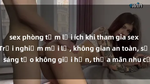 sex phòng tắm lợi ích khi tham gia sex online không che: Trải nghiệm mới lạ, không gian an toàn, sự sáng tạo không giới hạn, thỏa mãn nhu cầu tình dục của bạn.