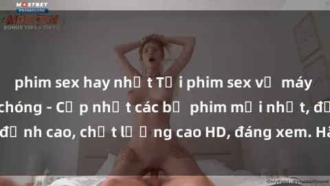 phim sex hay nhất Tải phim sex về máy miễn phí và nhanh chóng - Cập nhật các bộ phim mới nhất, đỉnh cao, chất lượng cao HD, đáng xem. Hãy trải nghiệm ngay!