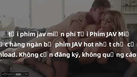 tải phim jav miễn phí Tải Phim JAV Miễn Phí - Thưởng thức hàng ngàn bộ phim JAV hot nhất chỉ cần click download. Không cần đăng ký, không quảng cáo - Dễ dàng tải về và xem online!