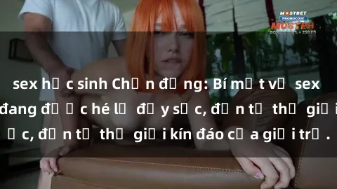 sex học sinh Chấn động: Bí mật về sex nữ sinh Việt Nam đang được hé lộ đầy sốc, đến từ thế giới kín đáo của giới trẻ.