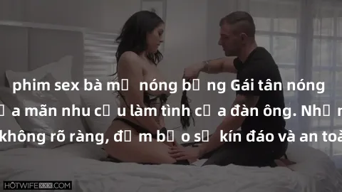 phim sex bà mẹ nóng bỏng Gái tân nóng bỏng, dâm đãng thỏa mãn nhu cầu làm tình của đàn ông. Nhận dạng không rõ ràng, đảm bảo sự kín đáo và an toàn cho trải nghiệm tuyệt vời.