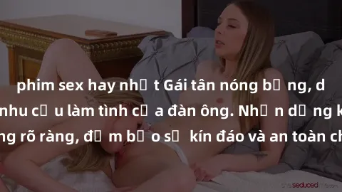 phim sex hay nhất Gái tân nóng bỏng, dâm đãng thỏa mãn nhu cầu làm tình của đàn ông. Nhận dạng không rõ ràng, đảm bảo sự kín đáo và an toàn cho trải nghiệm tuyệt vời.