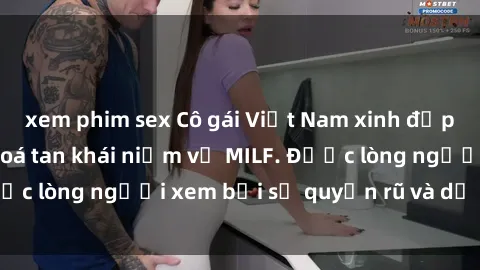 xem phim sex Cô gái Việt Nam xinh đẹp và gợi cảm làm xoá tan khái niệm về MILF. Được lòng người xem bởi sự quyến rũ và dễ thương.