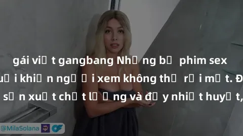 gái việt gangbang Những bộ phim sex của phụ nữ lớn tuổi khiến người xem không thể rời mắt. Được sản xuất chất lượng và đầy nhiệt huyết, đáng xem và trải nghiệm.