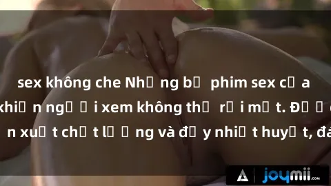 sex không che Những bộ phim sex của phụ nữ lớn tuổi khiến người xem không thể rời mắt. Được sản xuất chất lượng và đầy nhiệt huyết, đáng xem và trải nghiệm.