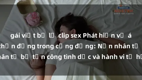 gái việt bị lộ clip sex Phát hiện vụ án bạo dâm sex gây chấn động trong cộng đồng: Nạn nhân tố bị tấn công tình dục và hành vi tệ hại được tiết lộ