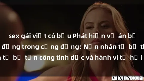 sex gái việt có bầu Phát hiện vụ án bạo dâm sex gây chấn động trong cộng đồng: Nạn nhân tố bị tấn công tình dục và hành vi tệ hại được tiết lộ