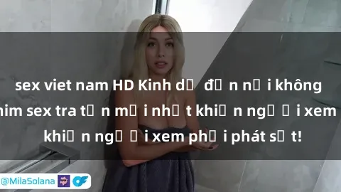 sex viet nam HD Kinh dị đến nỗi không thể tin nổi: Phim sex tra tấn mới nhất khiến người xem phải phát sốt!