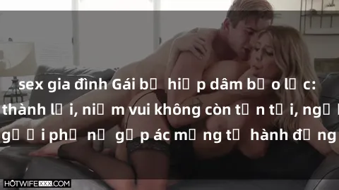 sex gia đình Gái bị hiếp dâm bạo lực: Nỗi đau không nói thành lời, niềm vui không còn tồn tại, người phụ nữ gặp ác mộng từ hành động độc ác của kẻ xấu.