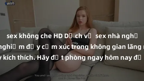 sex không che HD Dịch vụ sex nhà nghỉ đẳng cấp: Trải nghiệm đầy cảm xúc trong không gian lãng mạn, đầy kích thích. Hãy đặt phòng ngay hôm nay để thỏa mãn khát khao của bạn!