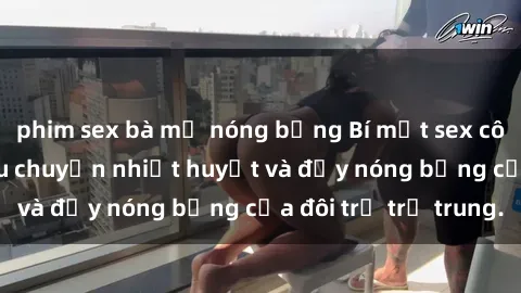 phim sex bà mẹ nóng bỏng Bí mật sex công viên: Những câu chuyện nhiệt huyết và đầy nóng bỏng của đôi trẻ trẻ trung.
