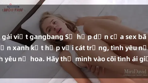 gái việt gangbang Sự hấp dẫn của sex bãi biển: Khi sóng biển xanh kết hợp với cát trắng, tình yêu nở hoa. Hãy thả mình vào cõi tình ái giữa sóng biển!