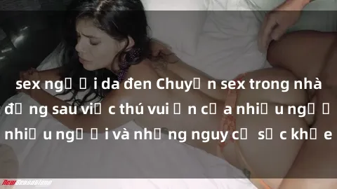 sex người da đen Chuyện sex trong nhà vệ sinh: Sự thật đằng sau việc thú vui ẩn của nhiều người và những nguy cơ sức khỏe cần lưu ý