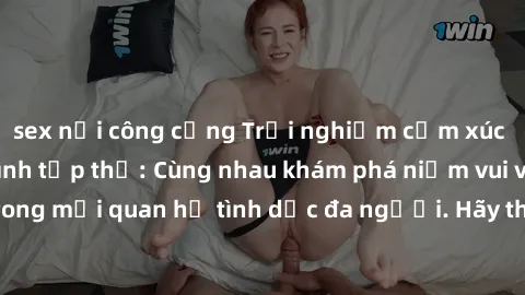 sex nơi công cộng Trải nghiệm cảm xúc mới mẻ với làm tình tập thể: Cùng nhau khám phá niềm vui và sự mãnh liệt trong mối quan hệ tình dục đa người. Hãy thử ngay để biết cảm giác thú vị này!
