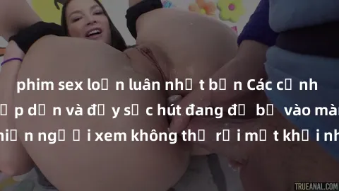 phim sex loạn luân nhật bản Các cảnh phim sex bukkake hấp dẫn và đầy sức hút đang đổ bộ vào màn ảnh, khiến người xem không thể rời mắt khỏi những cảnh quay đầy kích thích.