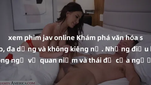 xem phim jav online Khám phá văn hóa sex Bắc Âu: Sự tự do, đa dạng và không kiêng nể. Những điều không ngờ về quan niệm và thái độ của người Bắc Âu đối với tình dục.