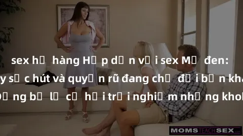 sex họ hàng Hấp dẫn với sex Mỹ đen: Những bí mật đầy sức hút và quyến rũ đang chờ đợi bạn khám phá! Đừng bỏ lỡ cơ hội trải nghiệm những khoảnh khắc mãnh liệt và đam mê!
