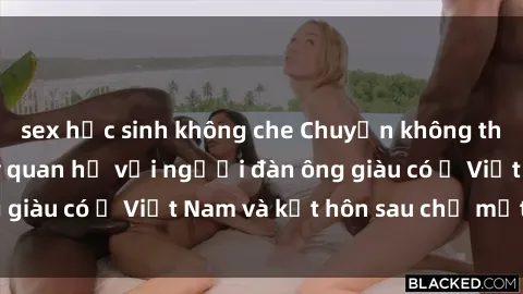 sex học sinh không che Chuyện không thể tin nổi: Gái Tây quan hệ với người đàn ông giàu có ở Việt Nam và kết hôn sau chỉ một tháng
