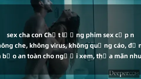 sex cha con Chất lượng phim sex cập nhật mới nhất, không che, không virus, không quảng cáo, đảm bảo an toàn cho người xem, thỏa mãn nhu cầu tình dục của bạn.