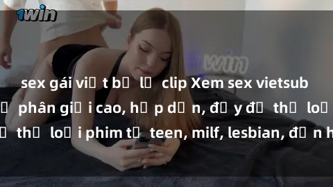sex gái việt bị lộ clip Xem sex vietsub miễn phí tại nhà, độ phân giải cao, hấp dẫn, đầy đủ thể loại phim từ teen, milf, lesbian, đến hentai và jav.