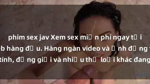phim sex jav Xem sex miễn phí ngay tại địa chỉ trang web hàng đầu. Hàng ngàn video và ảnh đồng tính, đồng giới và nhiều thể loại khác đang chờ bạn khám phá.