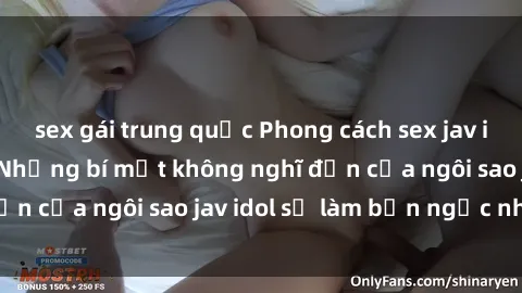 sex gái trung quốc Phong cách sex jav idol siêu hấp dẫn: Những bí mật không nghĩ đến của ngôi sao jav idol sẽ làm bạn ngạc nhiên!