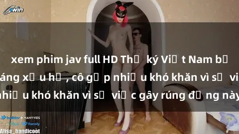 xem phim jav full HD Thư ký Việt Nam bị phát tán clip sex đáng xấu hổ, cô gặp nhiều khó khăn vì sự việc gây rúng động này.