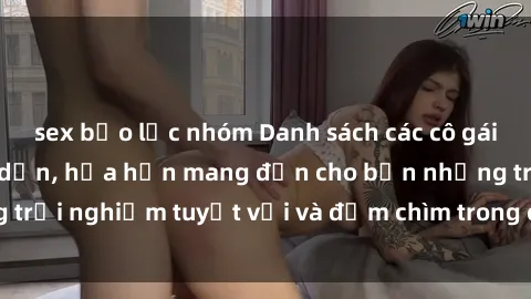 sex bạo lực nhóm Danh sách các cô gái gọi Việt Nam hấp dẫn, hứa hẹn mang đến cho bạn những trải nghiệm tuyệt vời và đắm chìm trong cảm xúc tuyệt vời.