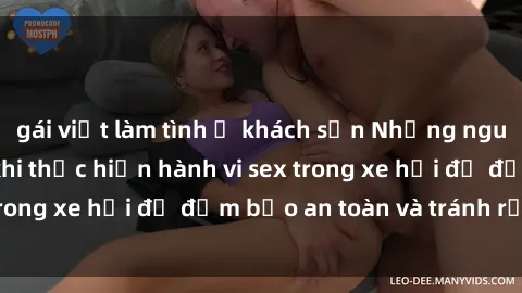 gái việt làm tình ở khách sạn Những nguyên tắc cần nhớ khi thực hiện hành vi sex trong xe hơi để đảm bảo an toàn và tránh rủi ro.