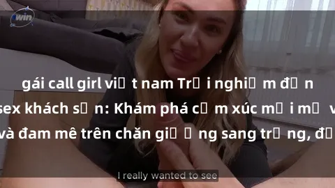 gái call girl việt nam Trải nghiệm đỉnh cao tình yêu tại sex khách sạn: Khám phá cảm xúc mới mẻ và đam mê trên chăn giường sang trọng, độc đáo, không giới hạn.