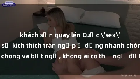 khách sạn quay lén Cuộc 'sex' trong thang máy: Khi sự kích thích tràn ngập ở dạng nhanh chóng và bất ngờ, không ai có thể ngờ được điều gì sẽ xảy ra!