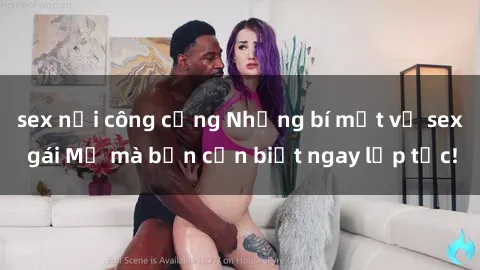 sex nơi công cộng Những bí mật về sex gái Mỹ mà bạn cần biết ngay lập tức!