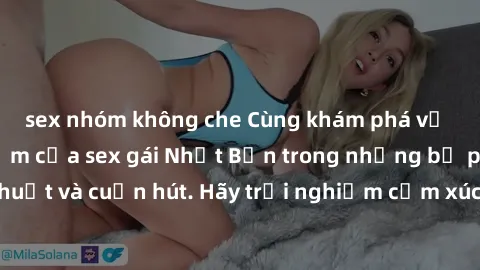 sex nhóm không che Cùng khám phá vẻ đẹp và sức gợi cảm của sex gái Nhật Bản trong những bộ phim đầy nghệ thuật và cuốn hút. Hãy trải nghiệm cảm xúc đầy mới mẻ và sống động từ những cảnh quay tinh tế v