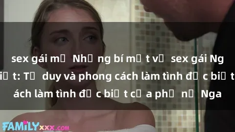sex gái mỹ Những bí mật về sex gái Nga mà bạn chưa biết: Tư duy và phong cách làm tình đặc biệt của phụ nữ Nga