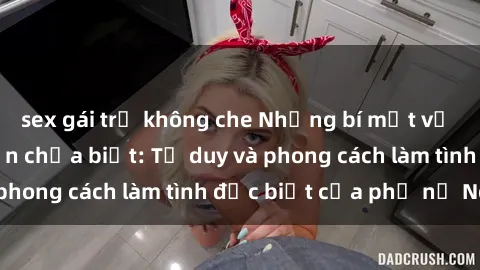 sex gái trẻ không che Những bí mật về sex gái Nga mà bạn chưa biết: Tư duy và phong cách làm tình đặc biệt của phụ nữ Nga