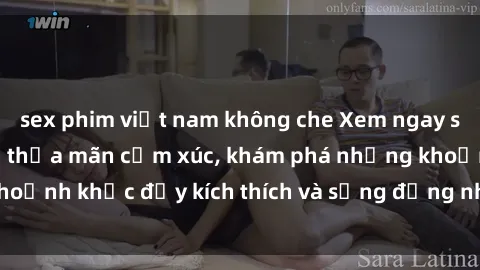 sex phim việt nam không che Xem ngay sex jav không che để thỏa mãn cảm xúc, khám phá những khoảnh khắc đầy kích thích và sống động nhất chỉ trong click!