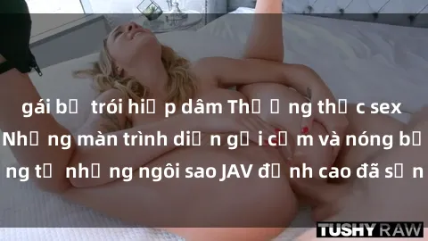 gái bị trói hiếp dâm Thưởng thức sex JAV idol miễn phí: Những màn trình diễn gợi cảm và nóng bỏng từ những ngôi sao JAV đỉnh cao đã sẵn sàng để bạn khám phá.