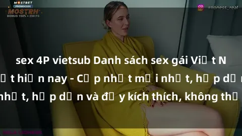 sex 4P vietsub Danh sách sex gái Việt Nam sinh viên hot nhất hiện nay - Cập nhật mới nhất, hấp dẫn và đầy kích thích, không thể bỏ qua!