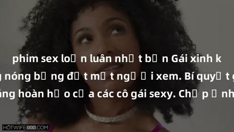 phim sex loạn luân nhật bản Gái xinh khỏa thân khoe dáng nóng bỏng đốt mắt người xem. Bí quyết giữ vóc dáng hoàn hảo của các cô gái sexy. Chụp ảnh nude tự tin không sợ lộ hàng.